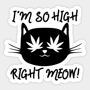 I`m so high right meow Sticker